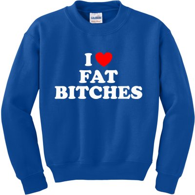 I Love Fat Bitches Great Gift Kids Sweatshirt