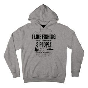 I Like Fishing And Maybe Three People Funny Fishing Tall Hoodie