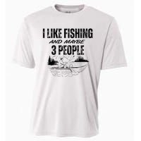 I Like Fishing And Maybe Three People Funny Fishing Cooling Performance Crew T-Shirt