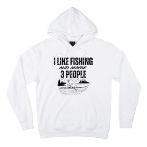 I Like Fishing And Maybe Three People Funny Fishing Hoodie