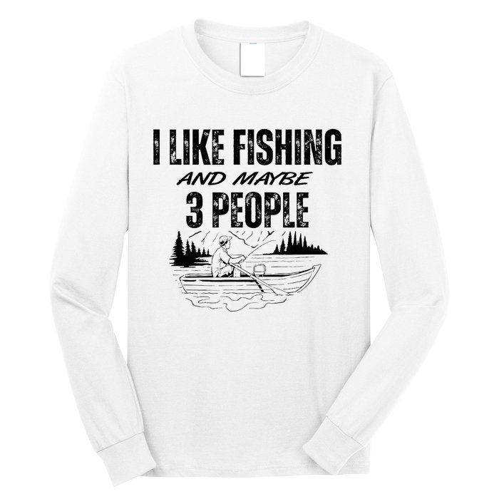 I Like Fishing And Maybe Three People Funny Fishing Long Sleeve Shirt