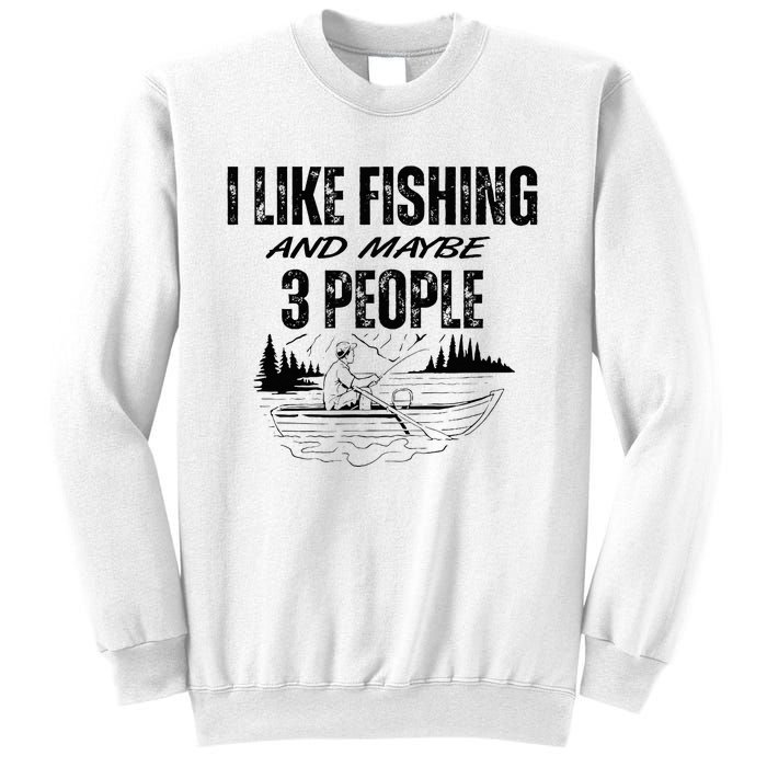 I Like Fishing And Maybe Three People Funny Fishing Sweatshirt