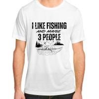 I Like Fishing And Maybe Three People Funny Fishing Adult ChromaSoft Performance T-Shirt