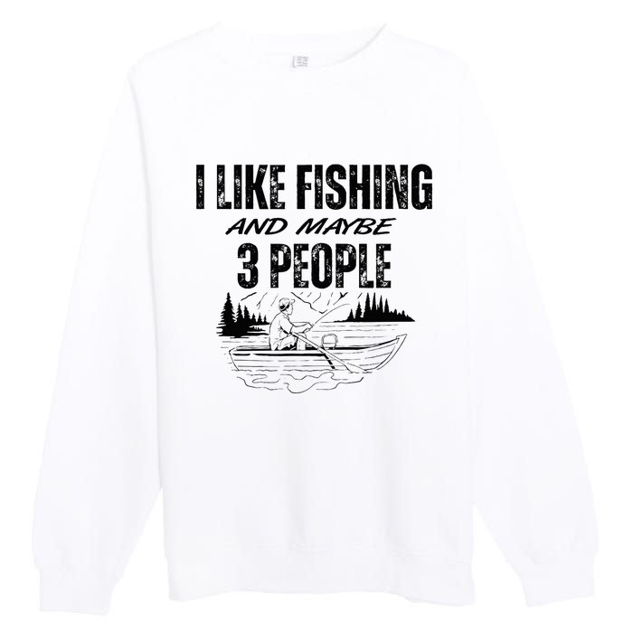 I Like Fishing And Maybe Three People Funny Fishing Premium Crewneck Sweatshirt