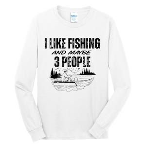 I Like Fishing And Maybe Three People Funny Fishing Tall Long Sleeve T-Shirt