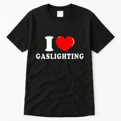 I Love Gaslighting Tall T-Shirt