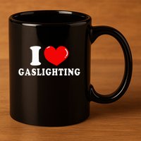 I Love Gaslighting 11oz C Handle Ceramic Mug