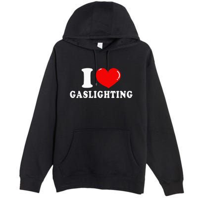 I Love Gaslighting Premium Pullover Hoodie