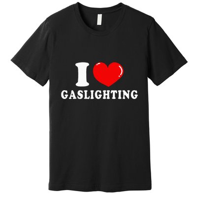 I Love Gaslighting Premium T-Shirt