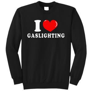 I Love Gaslighting Tall Sweatshirt