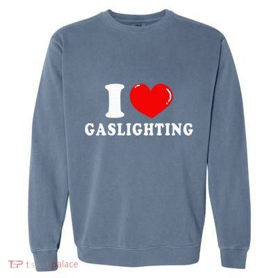 I Love Gaslighting Garment-Dyed Sweatshirt