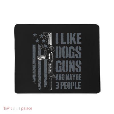 I Like Guns Dogs And Maybe 3 People Funny Dog Lover Gun Mousepad