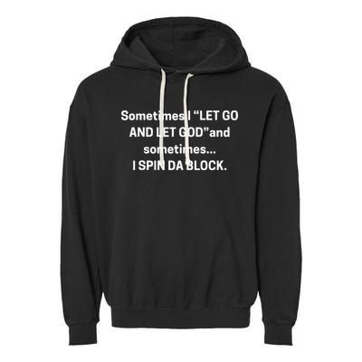 I Let Go And Let God And Sometimes I Spin Da Block Garment-Dyed Fleece Hoodie
