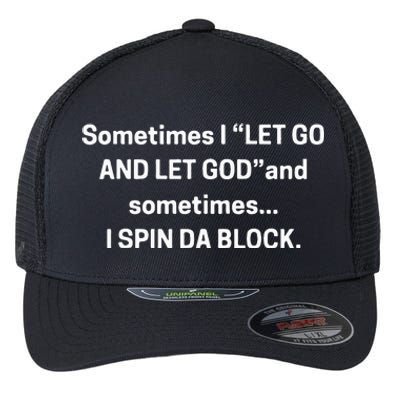 I Let Go And Let God And Sometimes I Spin Da Block Flexfit Unipanel Trucker Cap