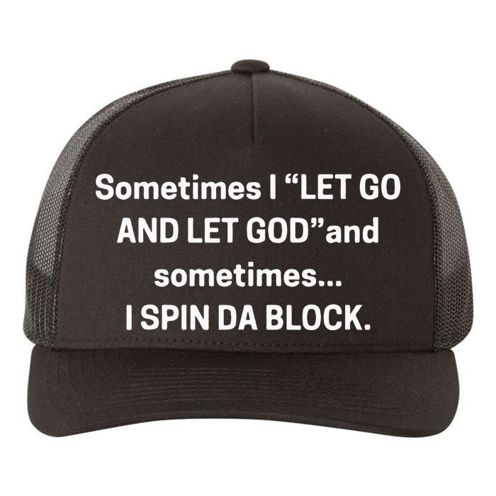 I Let Go And Let God And Sometimes I Spin Da Block Yupoong Adult 5-Panel Trucker Hat