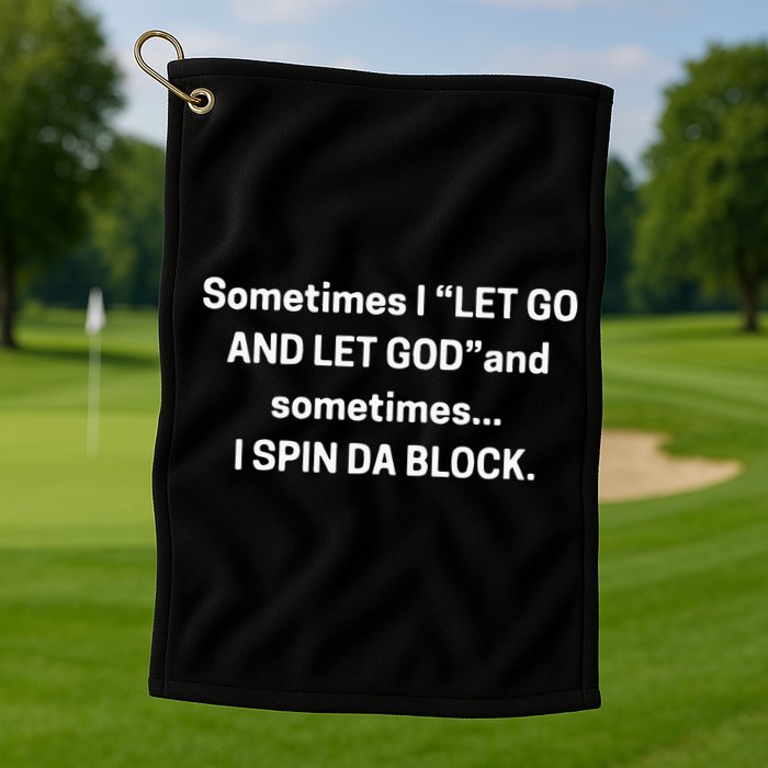 I Let Go And Let God And Sometimes I Spin Da Block Golf Towel