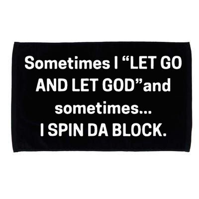 I Let Go And Let God And Sometimes I Spin Da Block Microfiber Hand Towel