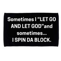 I Let Go And Let God And Sometimes I Spin Da Block Microfiber Hand Towel