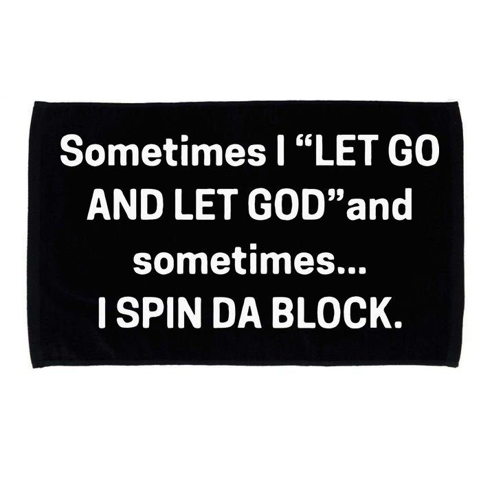 I Let Go And Let God And Sometimes I Spin Da Block Microfiber Hand Towel