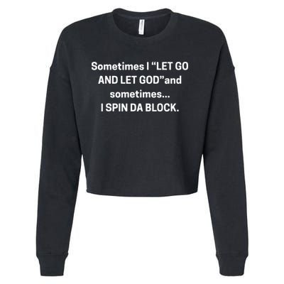 I Let Go And Let God And Sometimes I Spin Da Block Cropped Pullover Crew