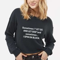 I Let Go And Let God And Sometimes I Spin Da Block Cropped Pullover Crew