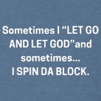 I Let Go And Let God And Sometimes I Spin Da Block Garment-Dyed Sweatshirt