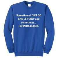 I Let Go And Let God And Sometimes I Spin Da Block Sweatshirt