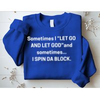 I Let Go And Let God And Sometimes I Spin Da Block Sweatshirt