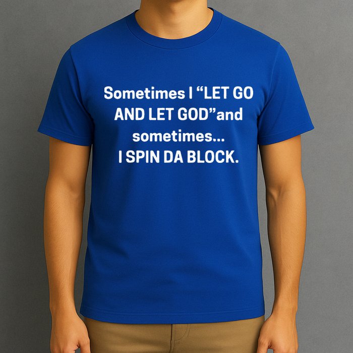 I Let Go And Let God And Sometimes I Spin Da Block T-Shirt