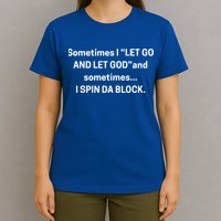 I Let Go And Let God And Sometimes I Spin Da Block T-Shirt
