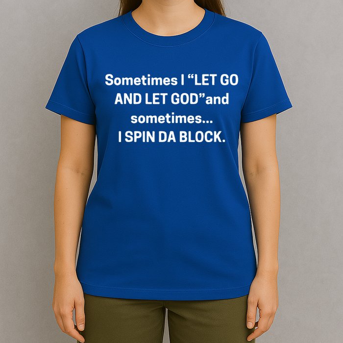 I Let Go And Let God And Sometimes I Spin Da Block T-Shirt