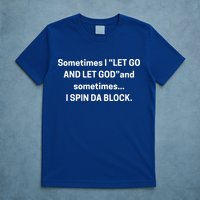 I Let Go And Let God And Sometimes I Spin Da Block T-Shirt