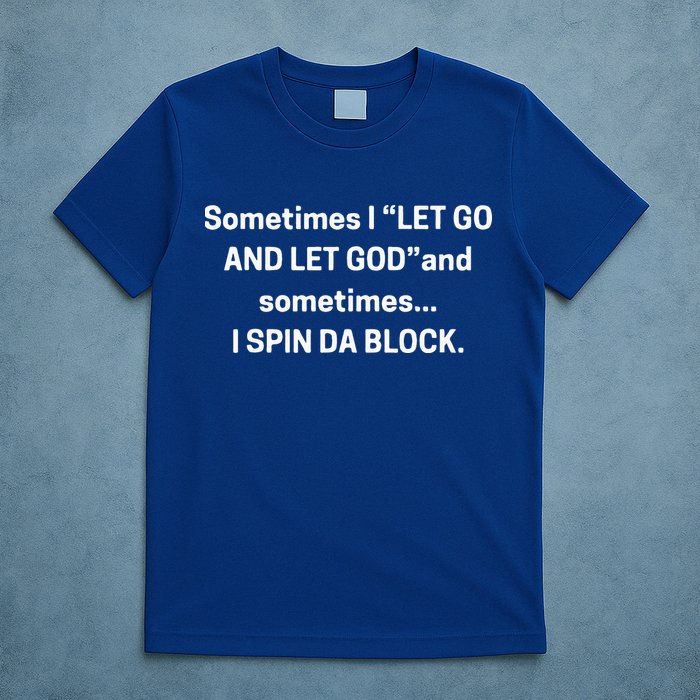 I Let Go And Let God And Sometimes I Spin Da Block T-Shirt