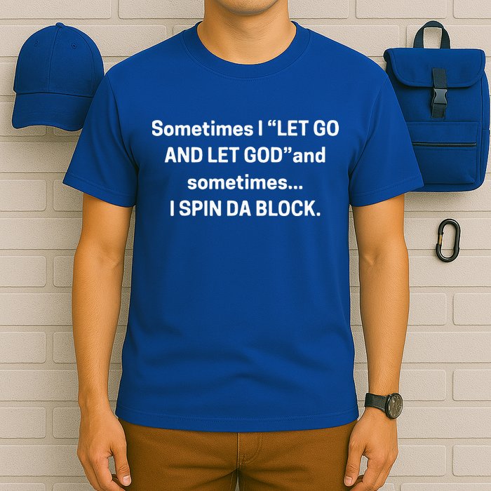 I Let Go And Let God And Sometimes I Spin Da Block T-Shirt