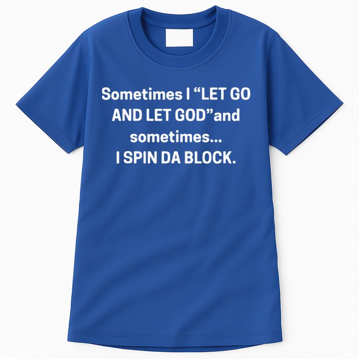 I Let Go And Let God And Sometimes I Spin Da Block Tall T-Shirt