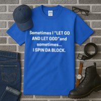 I Let Go And Let God And Sometimes I Spin Da Block Tall T-Shirt