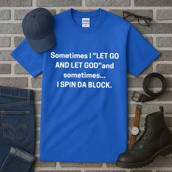 I Let Go And Let God And Sometimes I Spin Da Block Tall T-Shirt