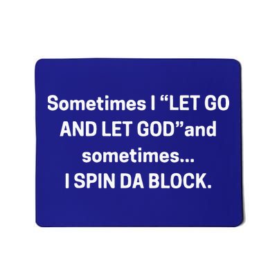 I Let Go And Let God And Sometimes I Spin Da Block Mousepad
