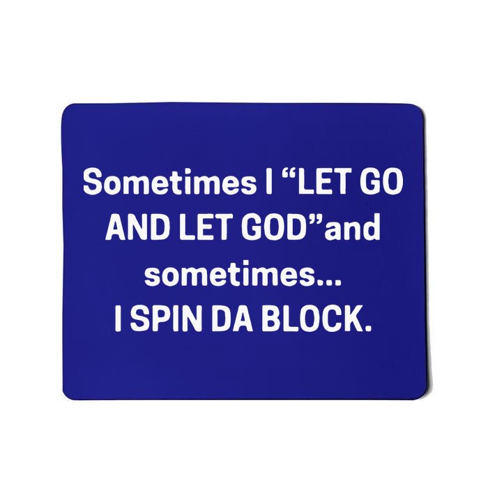 I Let Go And Let God And Sometimes I Spin Da Block Mousepad