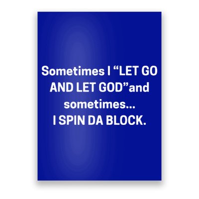 I Let Go And Let God And Sometimes I Spin Da Block Poster