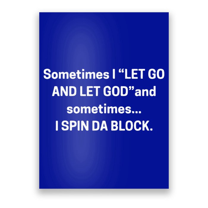 I Let Go And Let God And Sometimes I Spin Da Block Poster