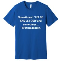 I Let Go And Let God And Sometimes I Spin Da Block Premium T-Shirt