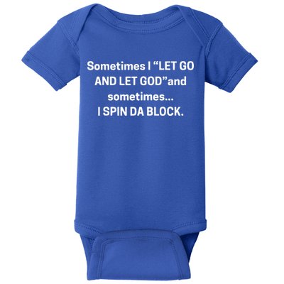 I Let Go And Let God And Sometimes I Spin Da Block Baby Bodysuit
