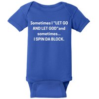 I Let Go And Let God And Sometimes I Spin Da Block Baby Bodysuit