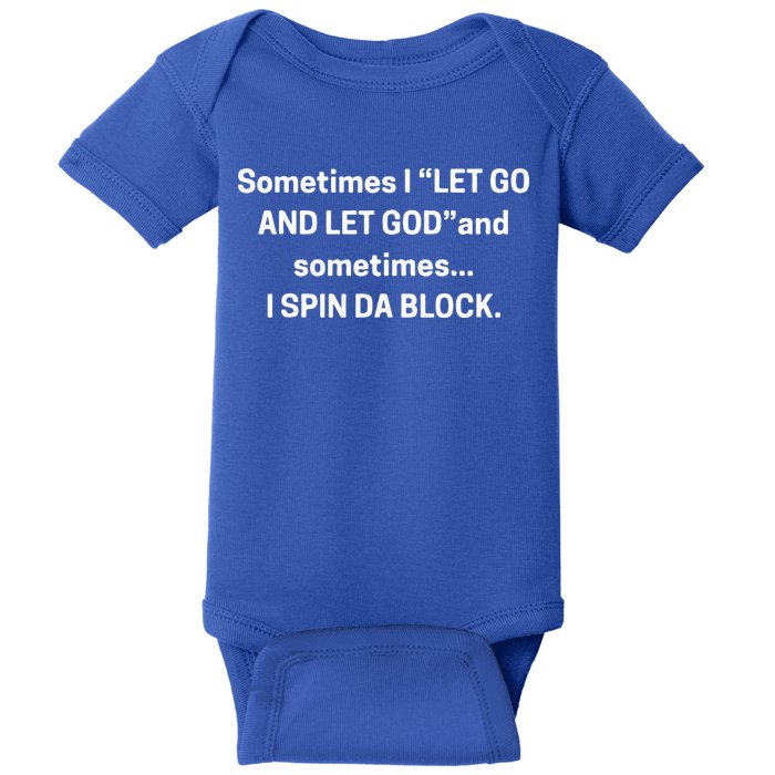I Let Go And Let God And Sometimes I Spin Da Block Baby Bodysuit