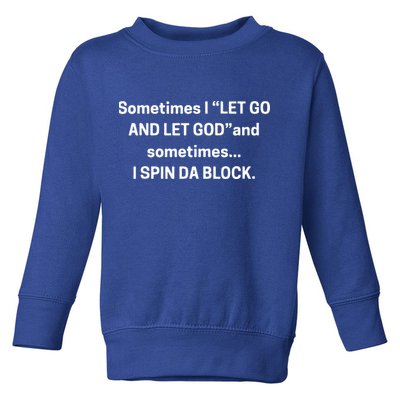 I Let Go And Let God And Sometimes I Spin Da Block Toddler Sweatshirt