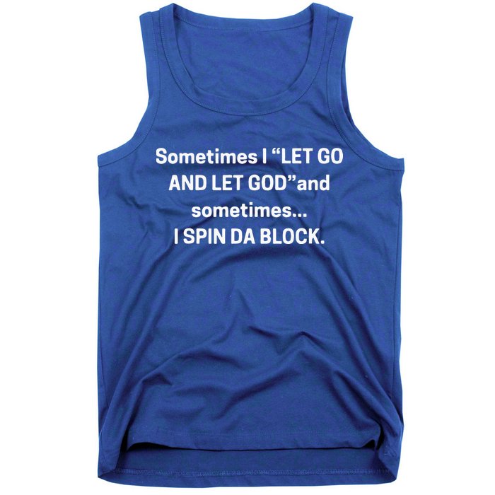 I Let Go And Let God And Sometimes I Spin Da Block Tank Top