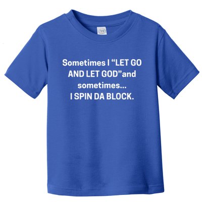 I Let Go And Let God And Sometimes I Spin Da Block Toddler T-Shirt