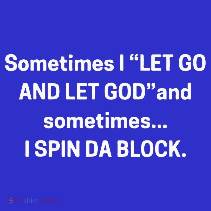 I Let Go And Let God And Sometimes I Spin Da Block Visor