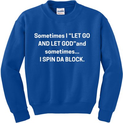 I Let Go And Let God And Sometimes I Spin Da Block Kids Sweatshirt